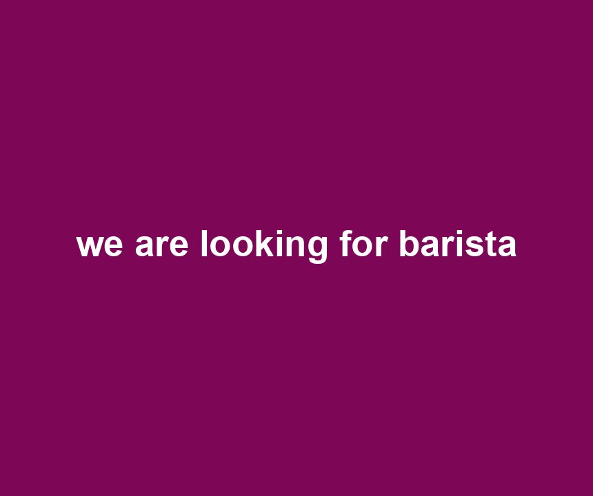 we are looking for barista