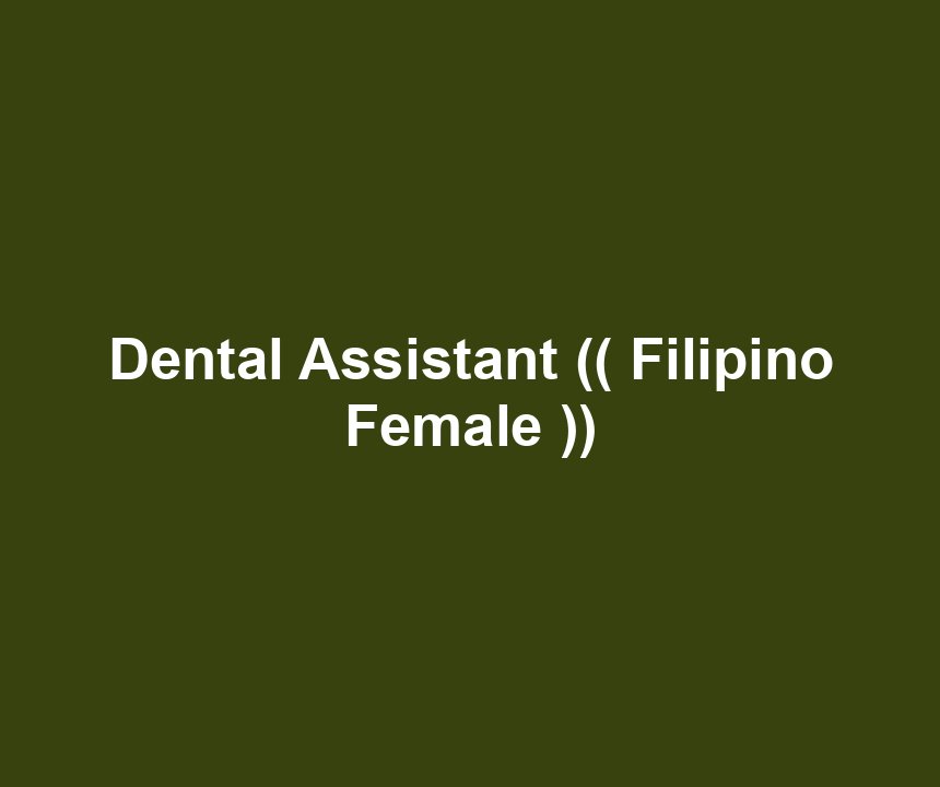 Dental Assistant (( Filipino Female ))