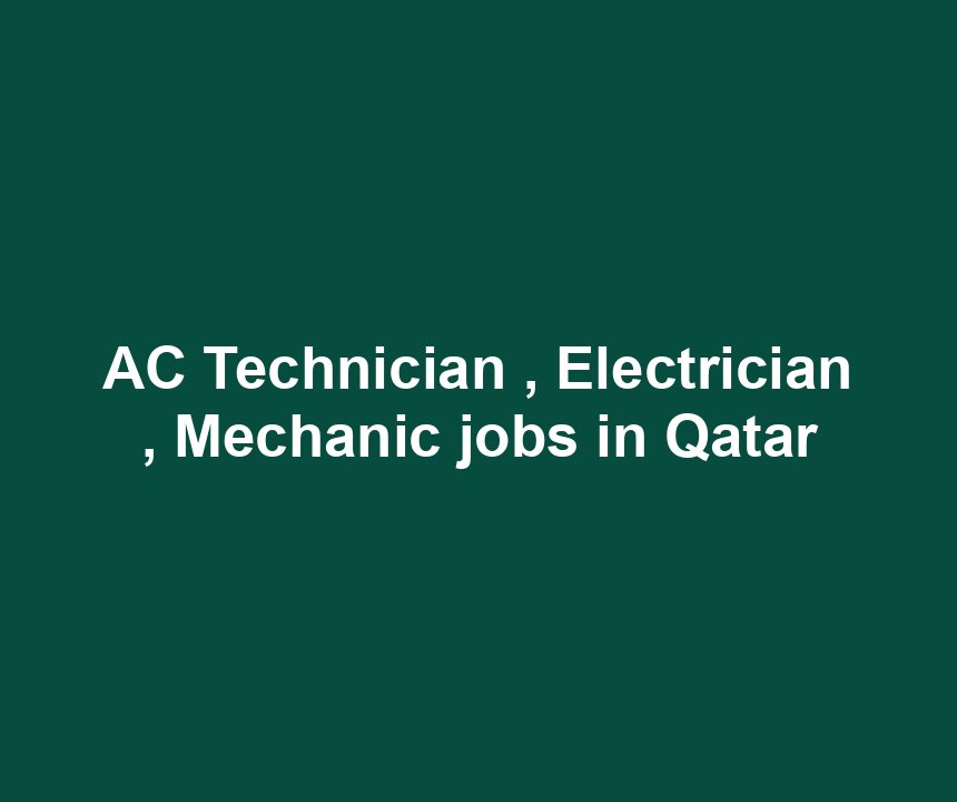 AC Technician , Electrician , Mechanic jobs in Qatar