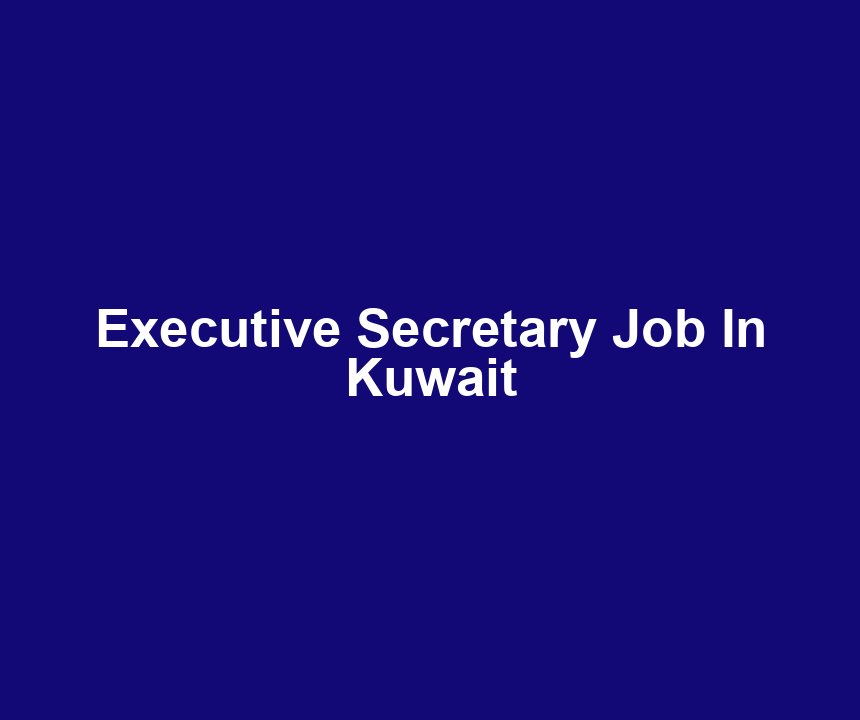 Executive Secretary Job In Kuwait
