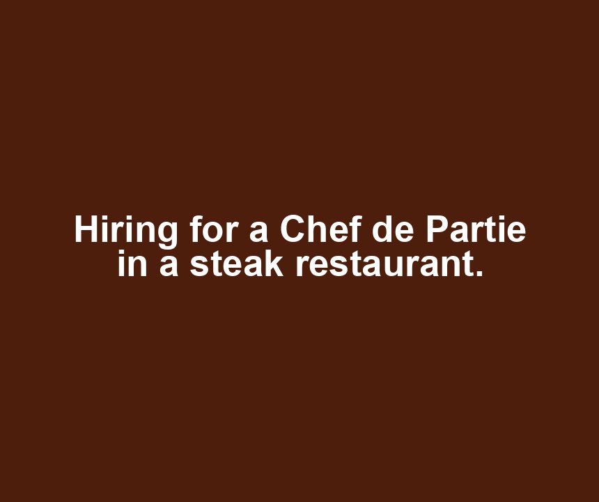 Hiring for a Chef de Partie in a steak restaurant.
