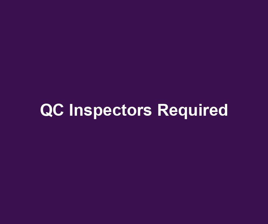 QC Inspectors Required