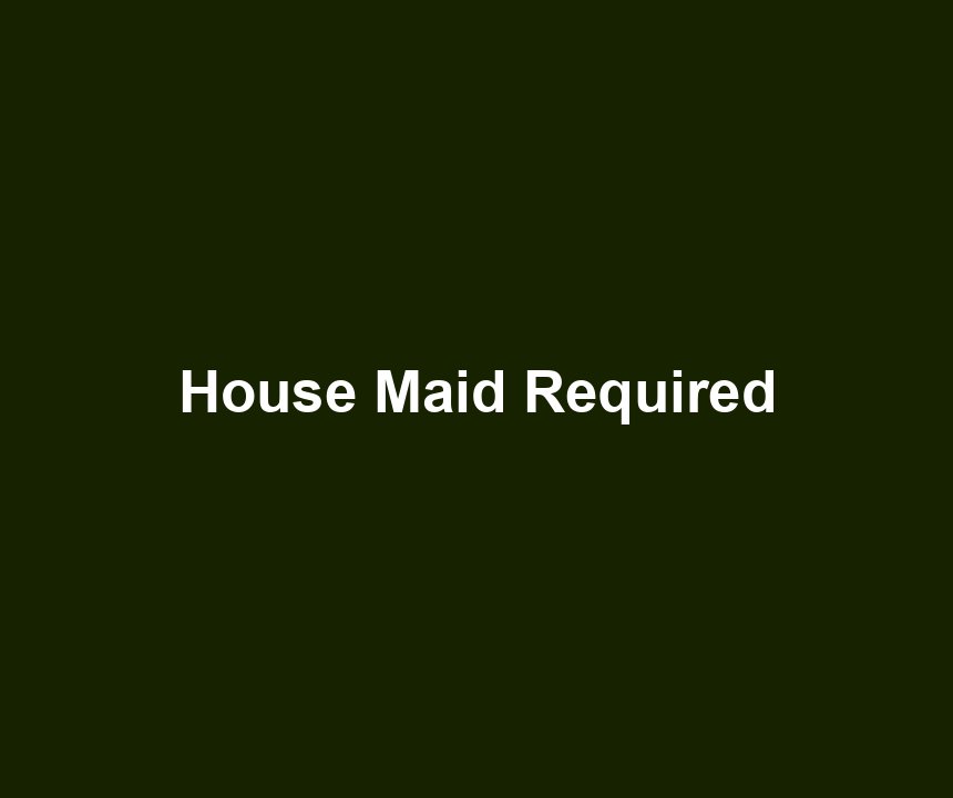 House Maid Required