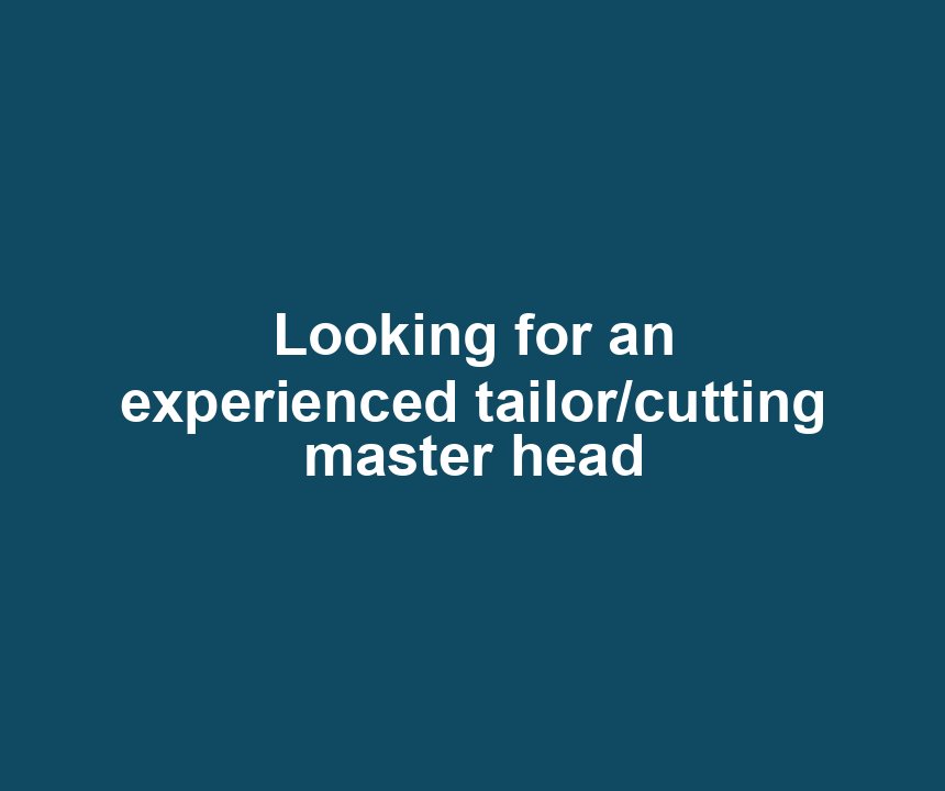 Looking for an experienced tailor/cutting master head