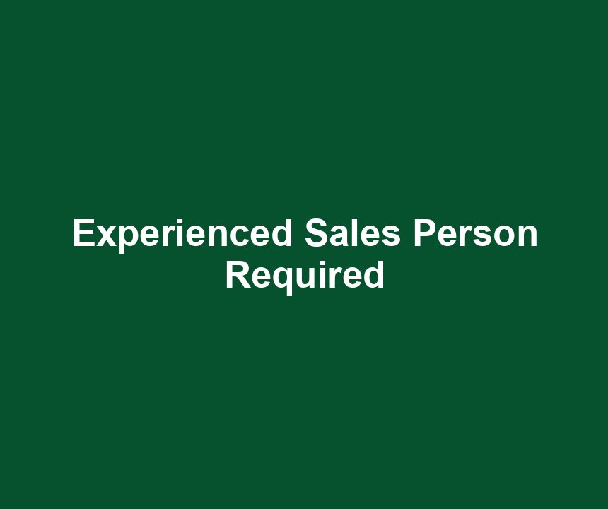 Experienced Sales Person Required