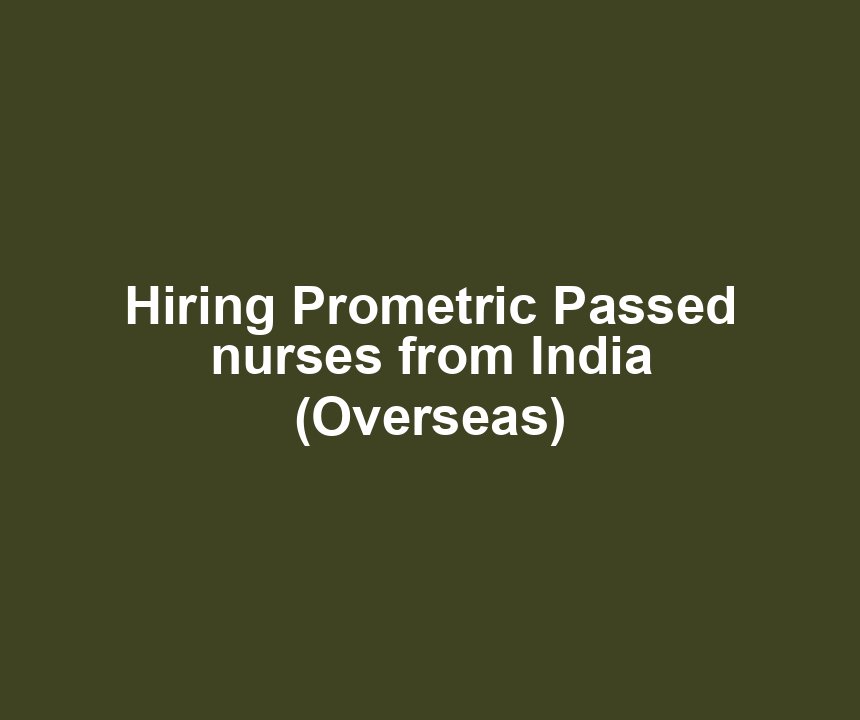 Hiring Prometric Passed nurses from India (Overseas)