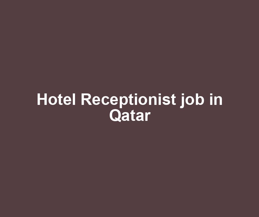 Hotel Receptionist job in Qatar