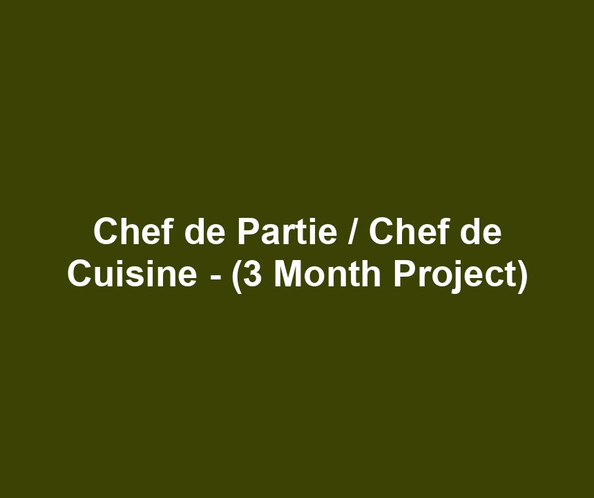 Chef de Partie / Chef de Cuisine - (3 Month Project)