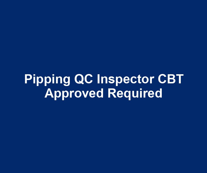 Pipping QC Inspector CBT Approved Required
