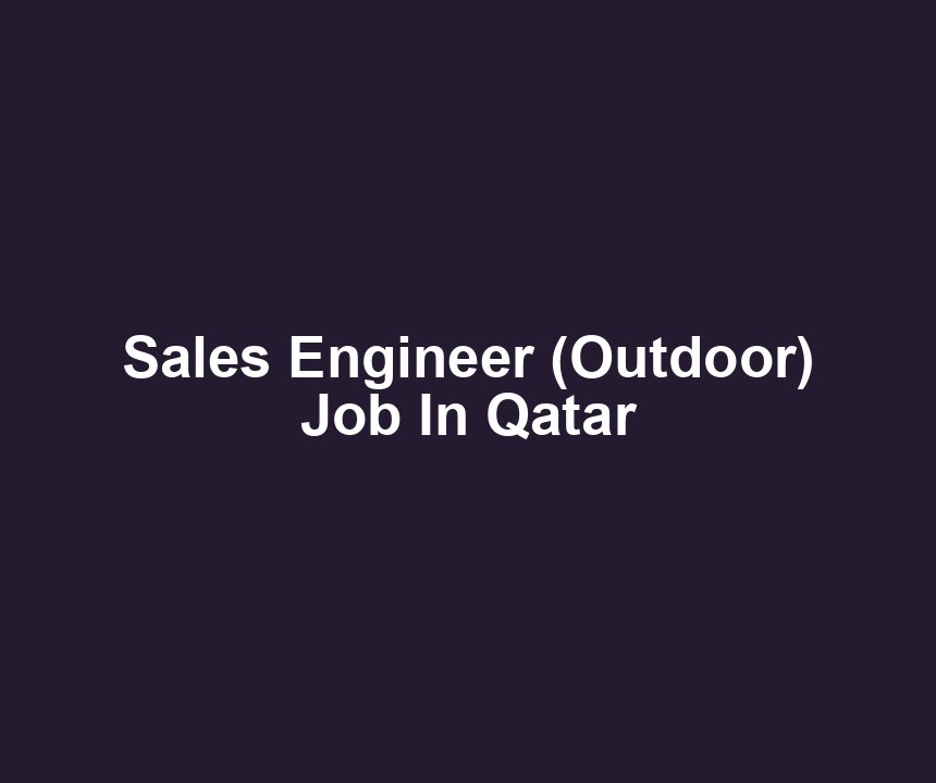 Sales Engineer (Outdoor) Job In Qatar