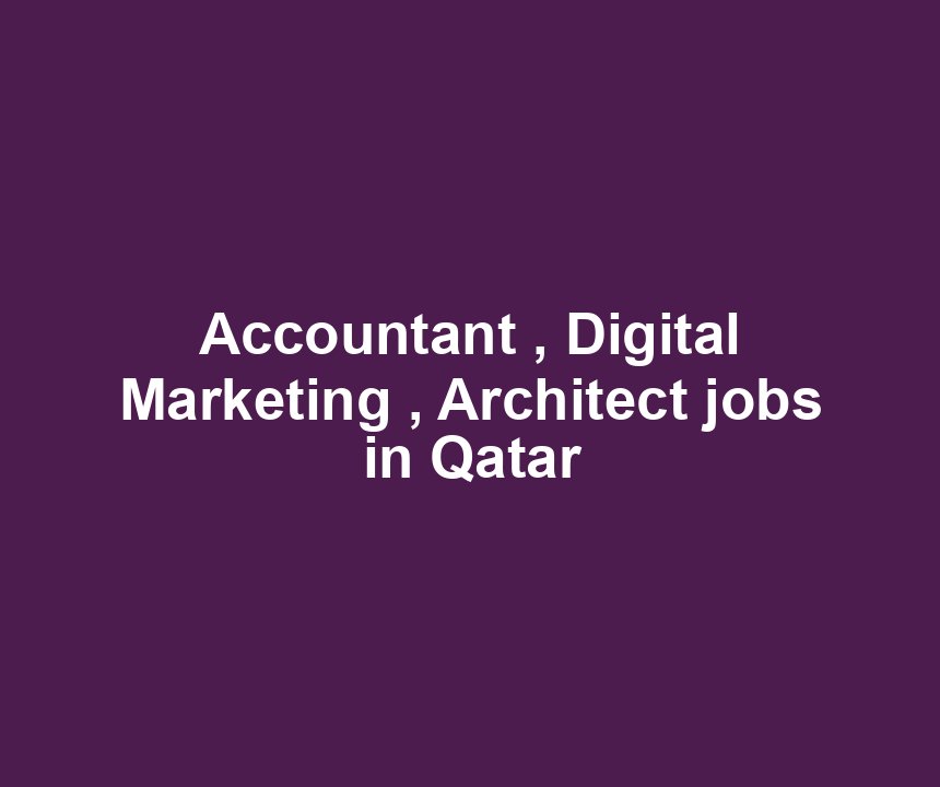 Accountant , Digital Marketing , Architect jobs in Qatar