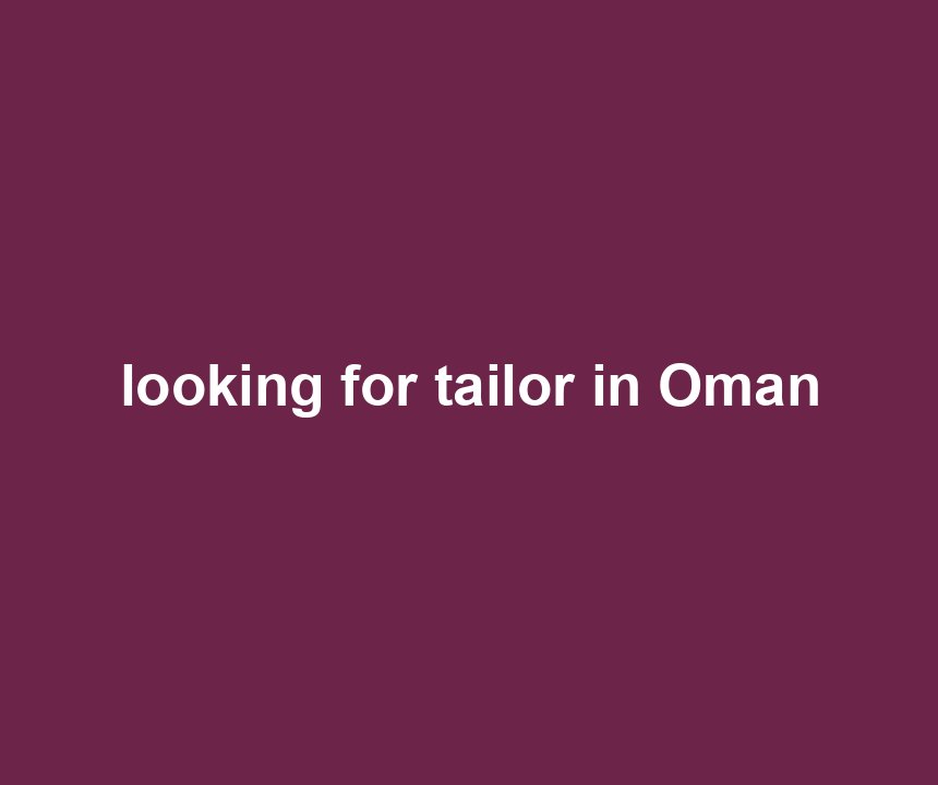 looking for tailor in Oman