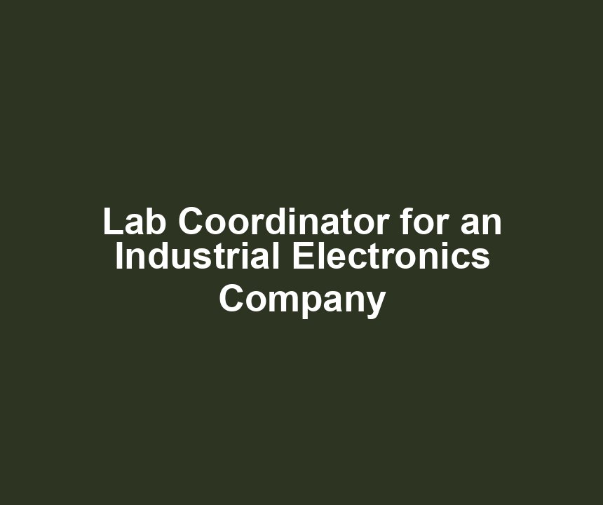Lab Coordinator for an Industrial Electronics Company