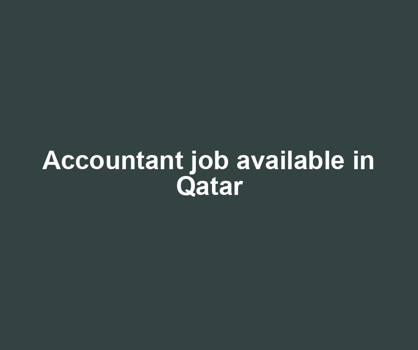 Accountant job available in Qatar