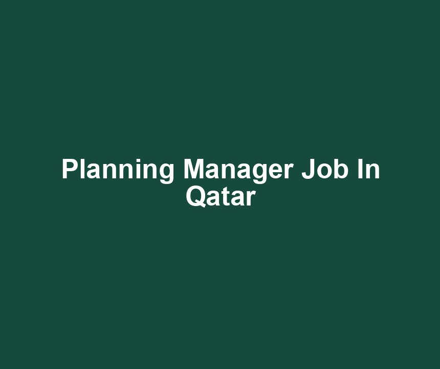 Planning Manager Job In Qatar