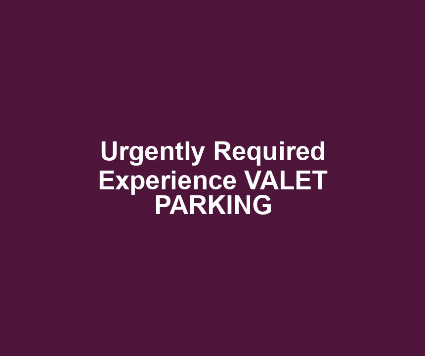 Urgently Required Experience VALET PARKING