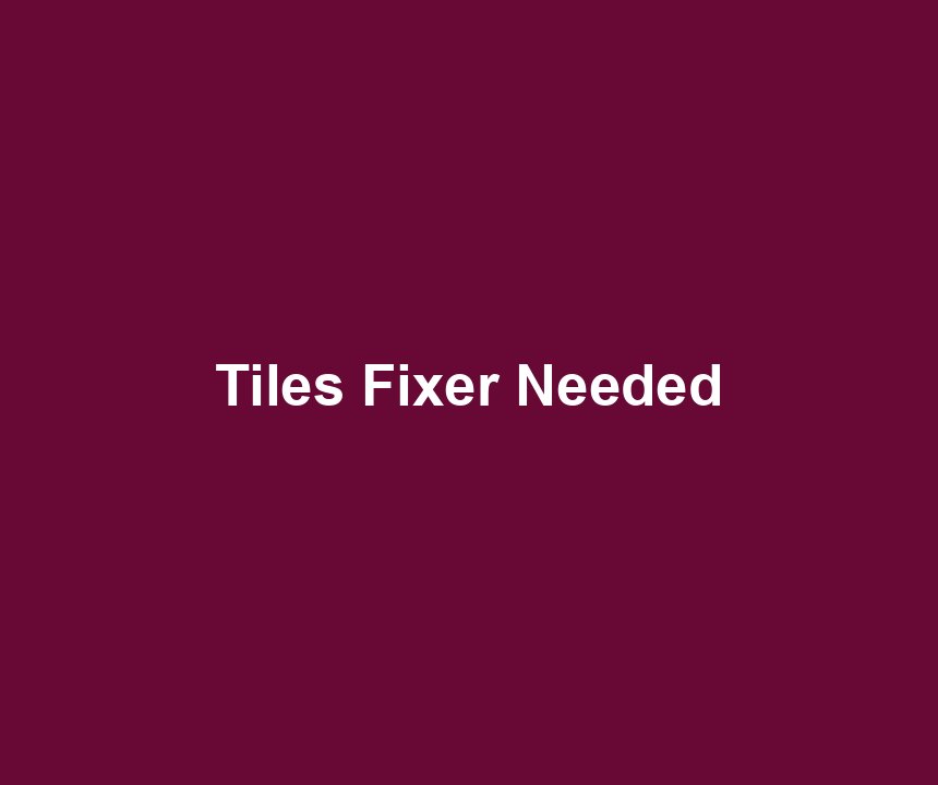 Tiles Fixer Needed