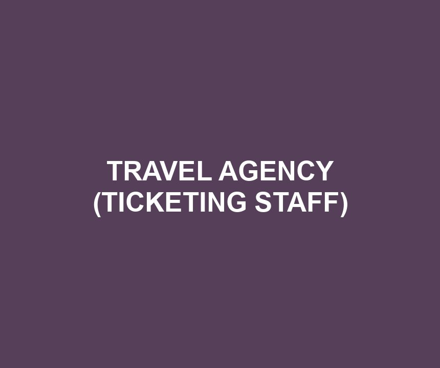 TRAVEL AGENCY (TICKETING STAFF)