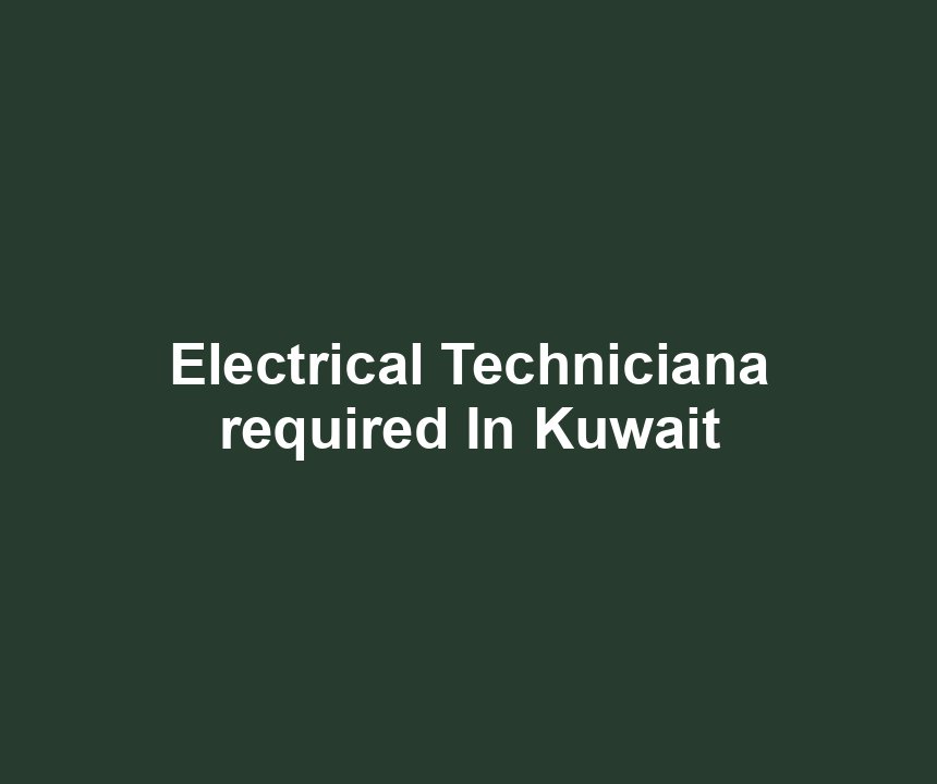 Electrical Techniciana required In Kuwait