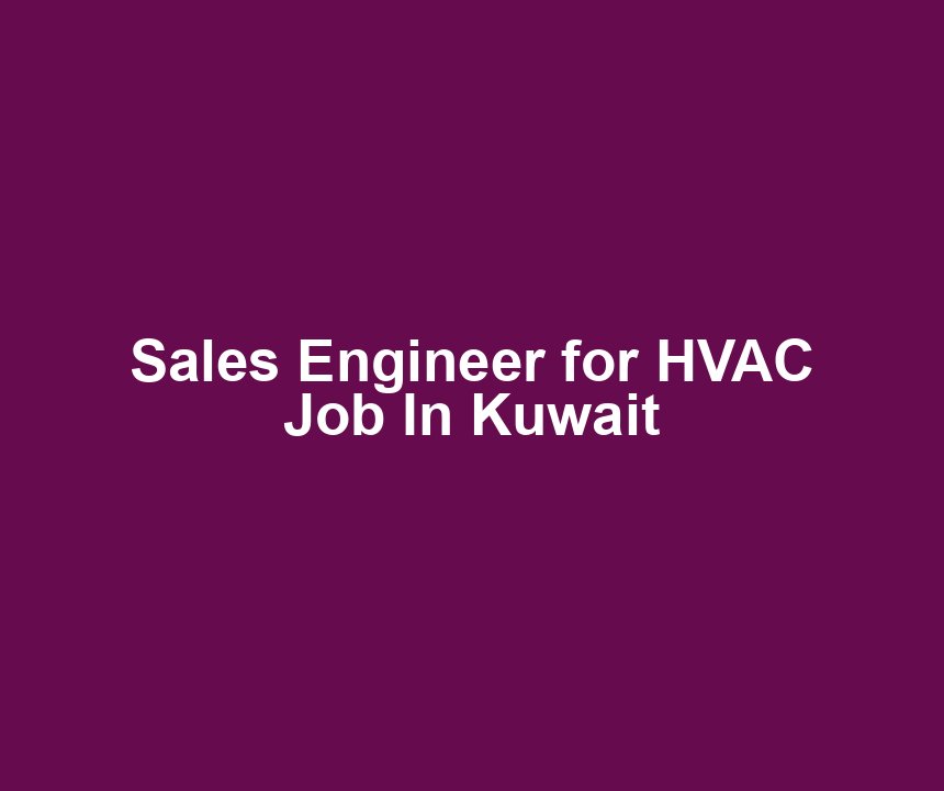 Sales Engineer for HVAC Job In Kuwait