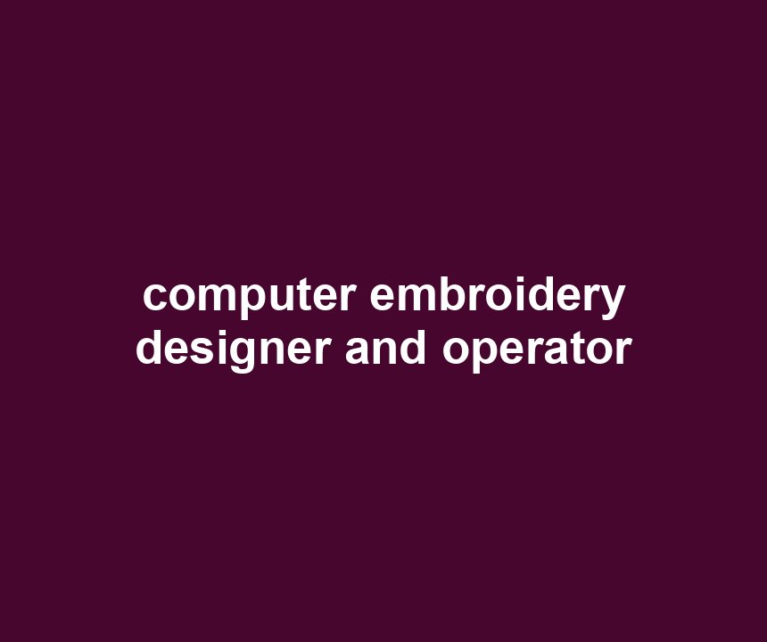 computer embroidery designer and operator