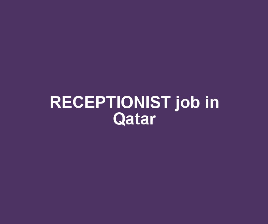 RECEPTIONIST job in Qatar
