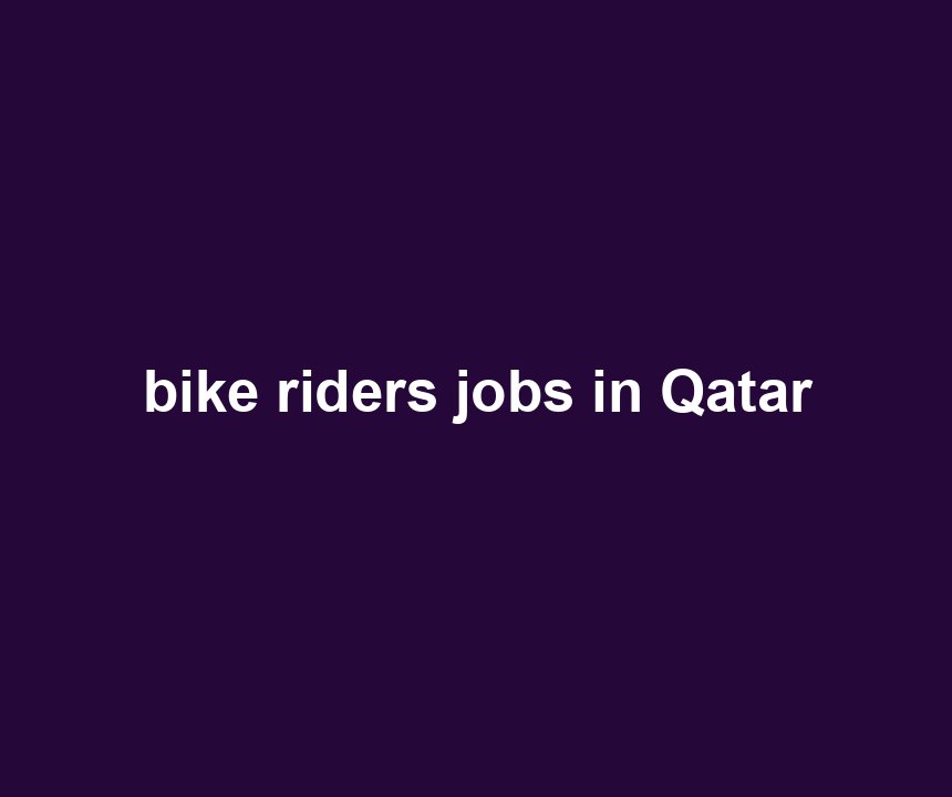 bike riders jobs in Qatar