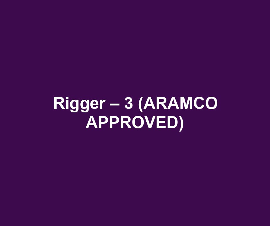 Rigger – 3 (ARAMCO APPROVED)