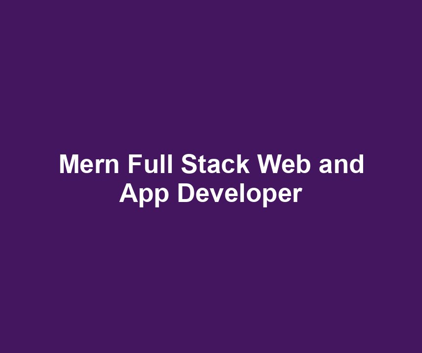 Mern Full Stack Web and App Developer
