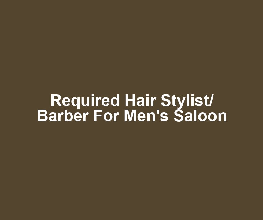 Required Hair Stylist/ Barber For Men's Saloon