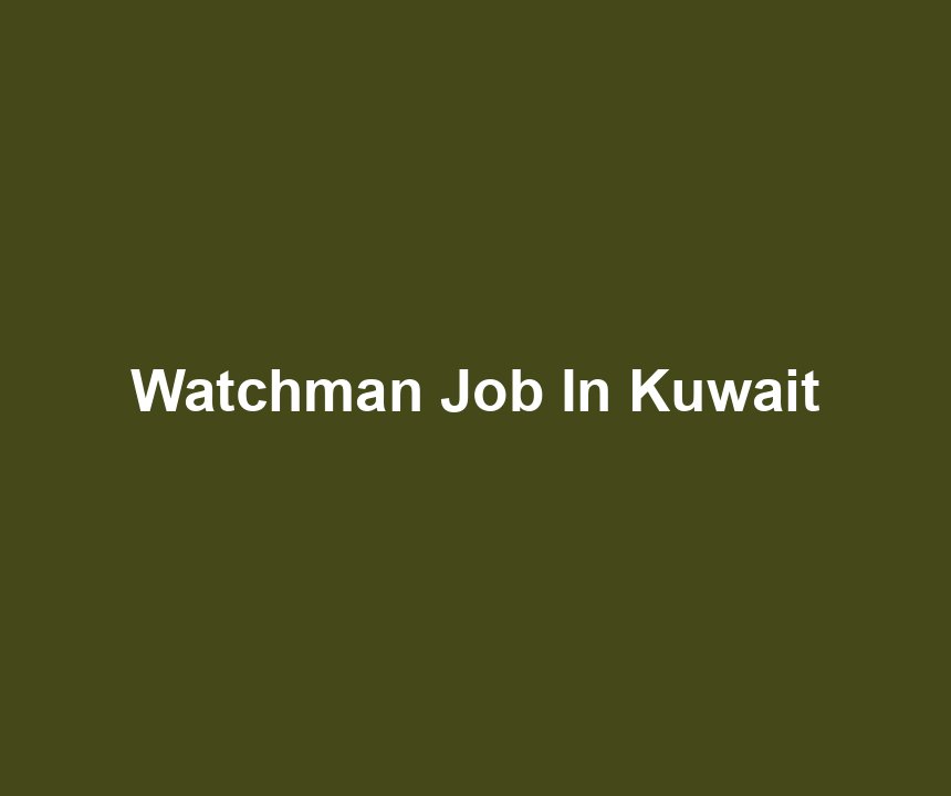 Watchman Job In Kuwait