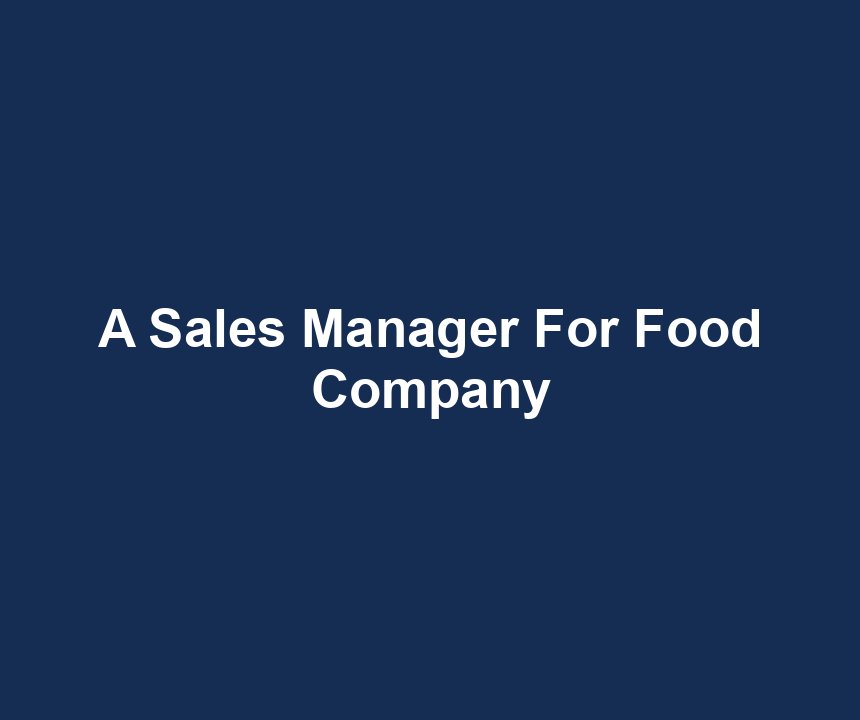 A Sales Manager For Food Company