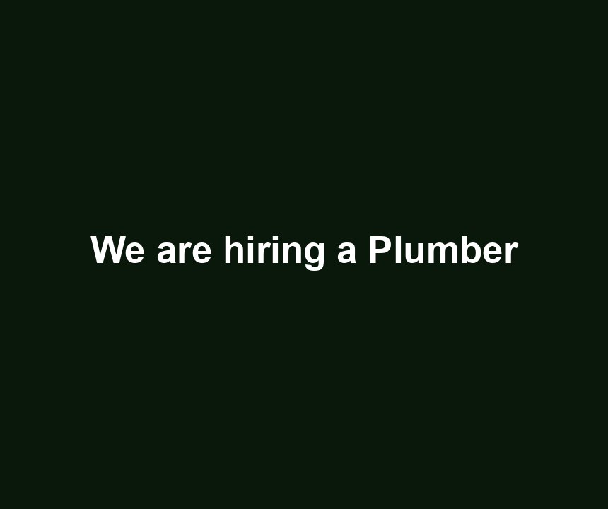 We are hiring a Plumber