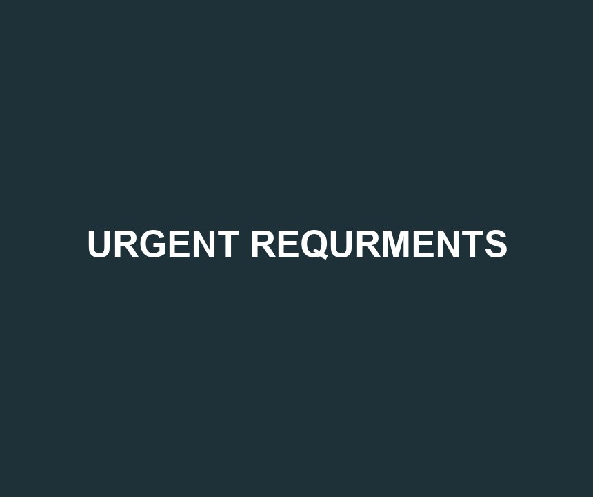 URGENT REQURMENTS