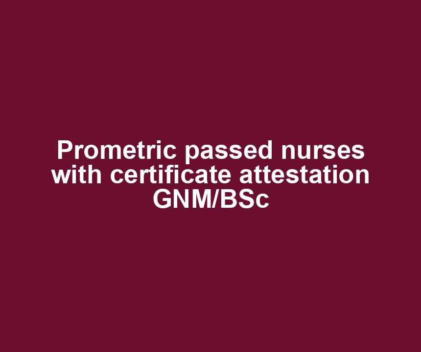 Prometric passed nurses with certificate attestation GNM/BSc