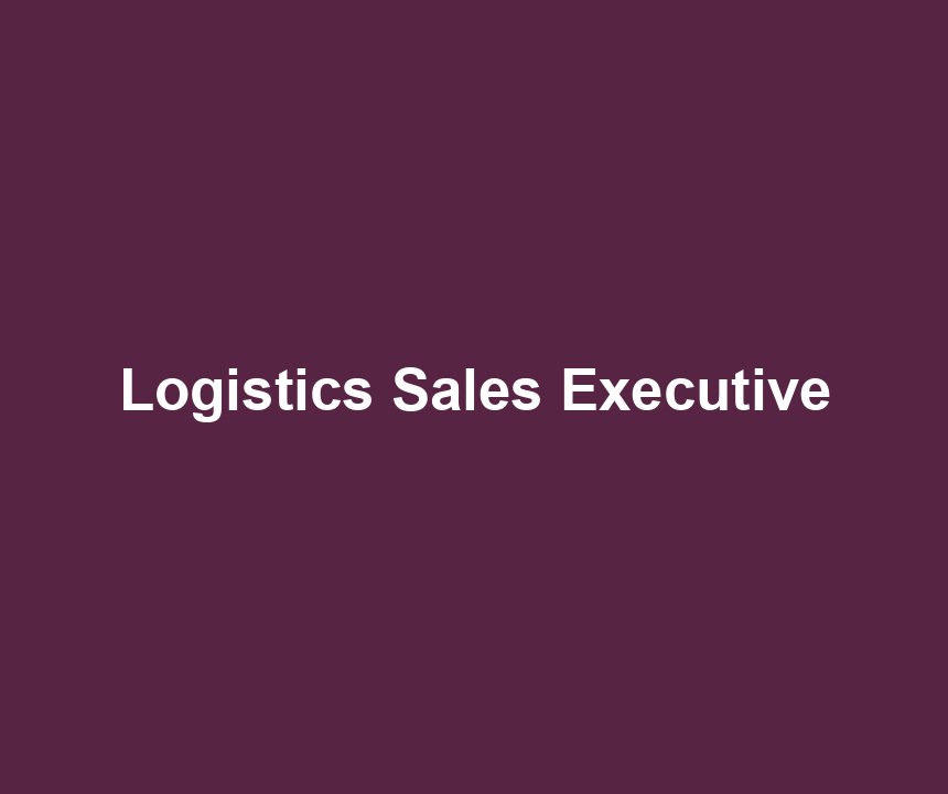 Logistics Sales Executive