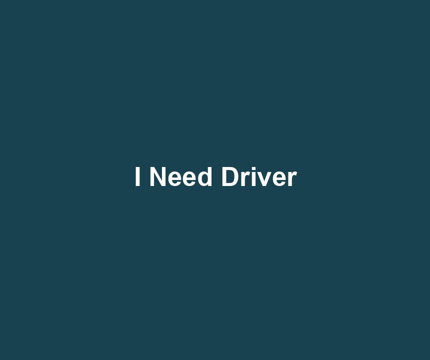 I Need Driver