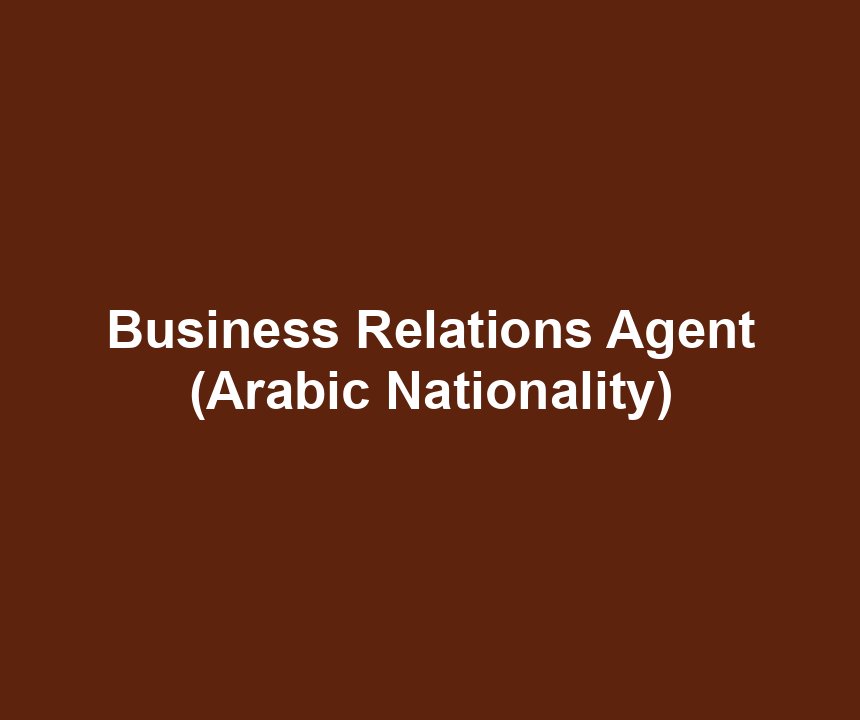 Business Relations Agent (Arabic Nationality)