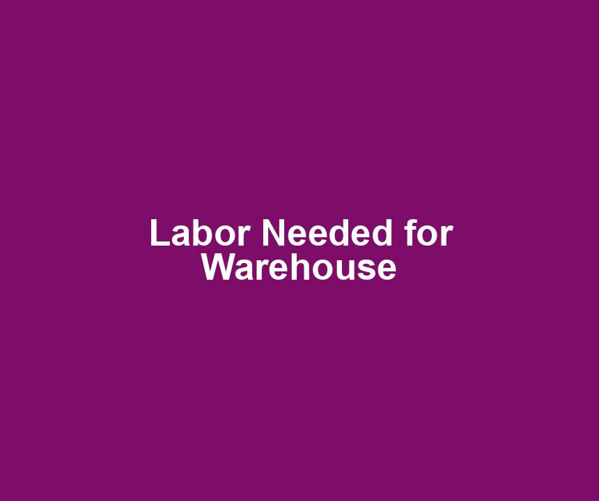 Labor Needed for Warehouse