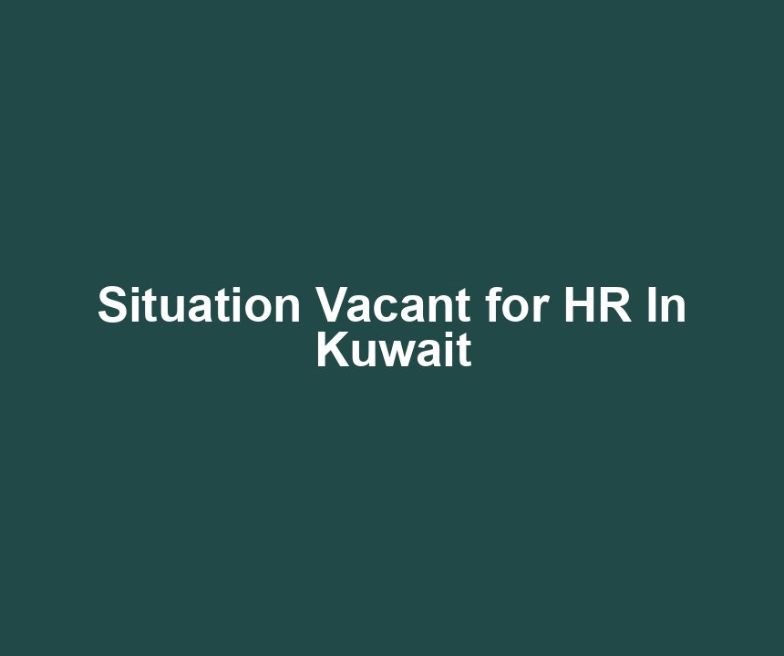 Situation Vacant for HR In Kuwait