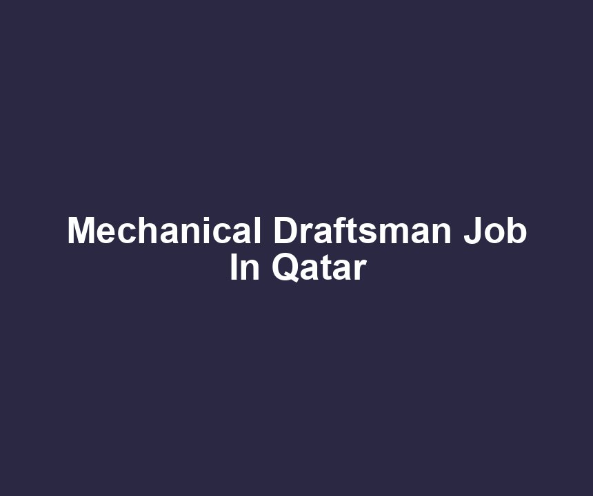 Mechanical Draftsman Job In Qatar
