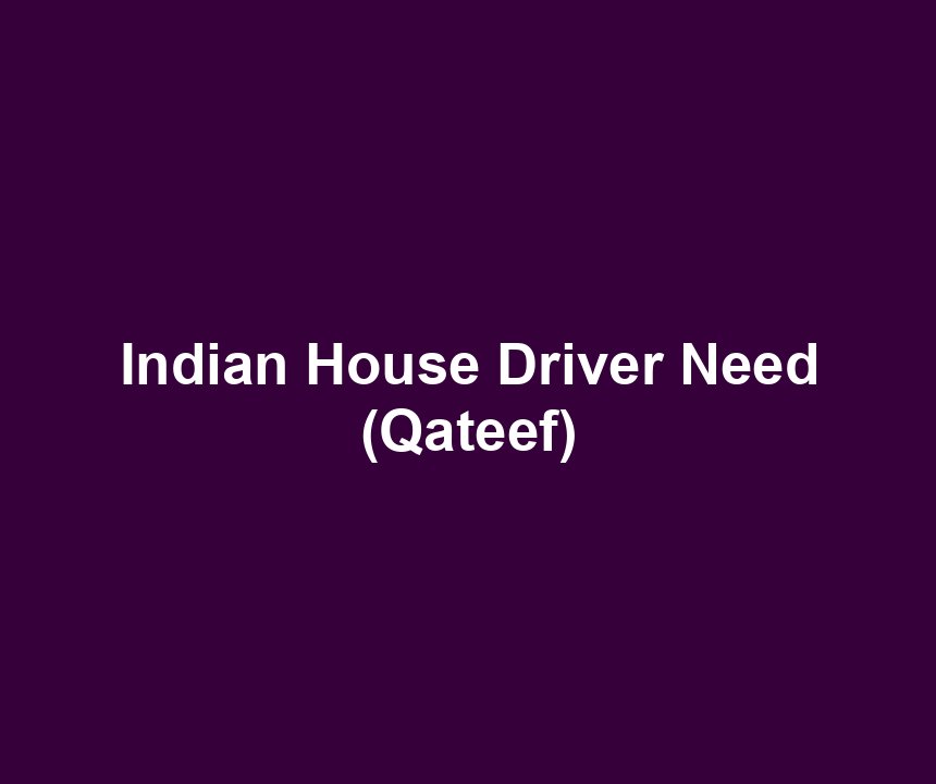 Indian House Driver Need (Qateef)