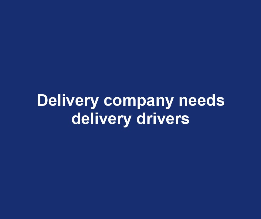Delivery company needs delivery drivers