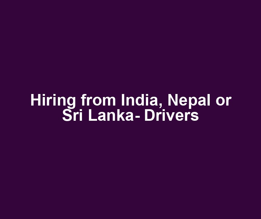 Hiring from India, Nepal or Sri Lanka- Drivers