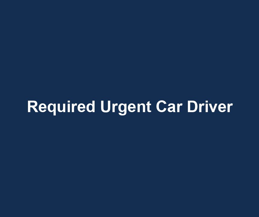 Required Urgent Car Driver