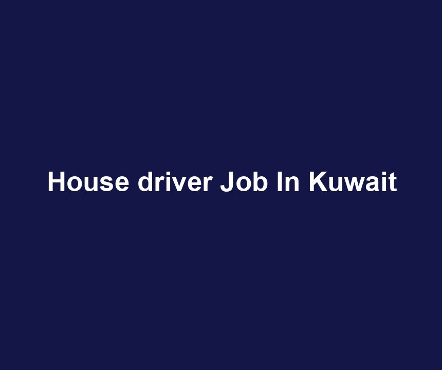 House driver Job In Kuwait