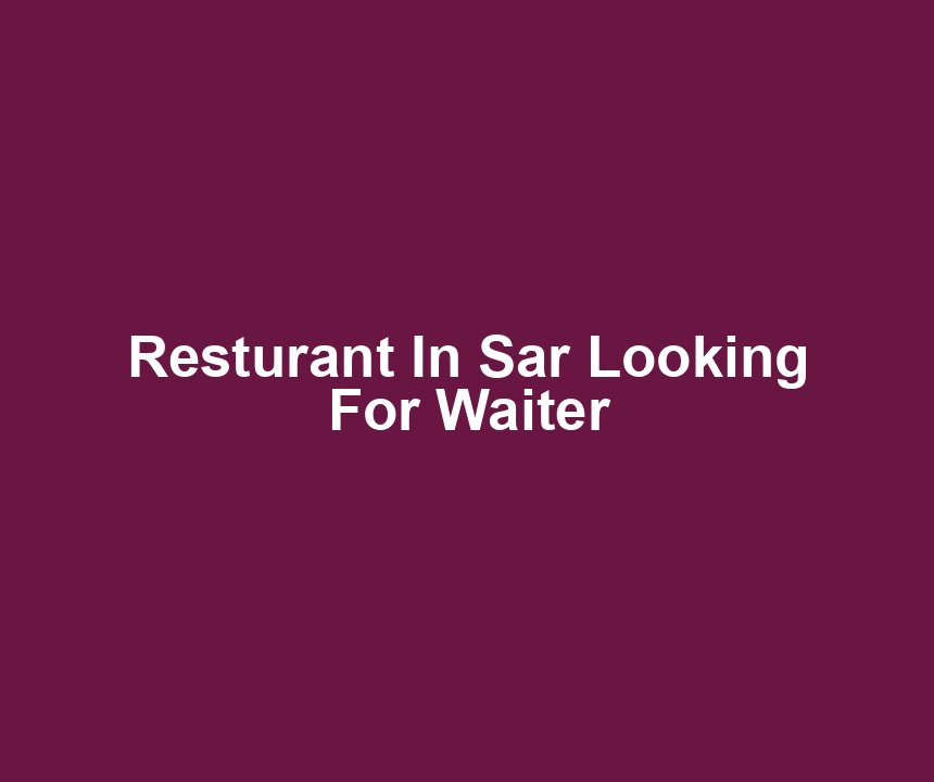Resturant In Sar Looking For Waiter