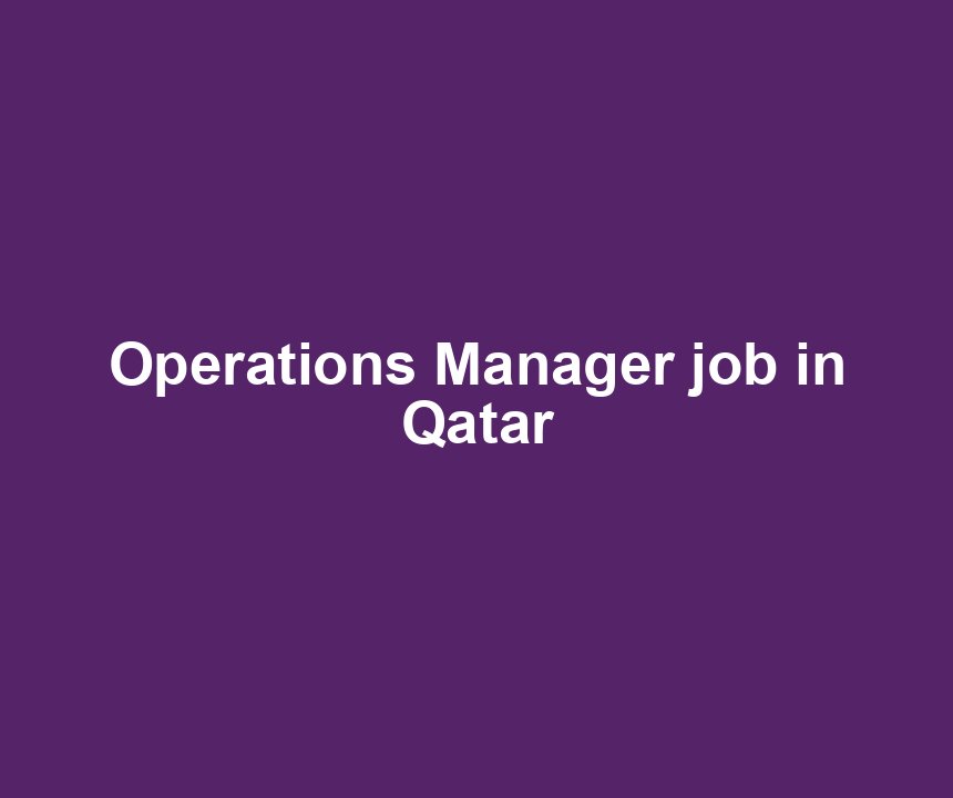 Operations Manager job in Qatar