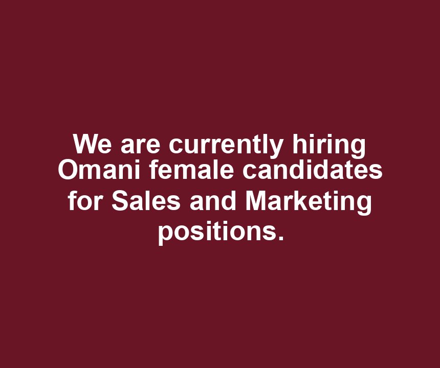 We are currently hiring Omani female candidates for Sales and Marketing positions.