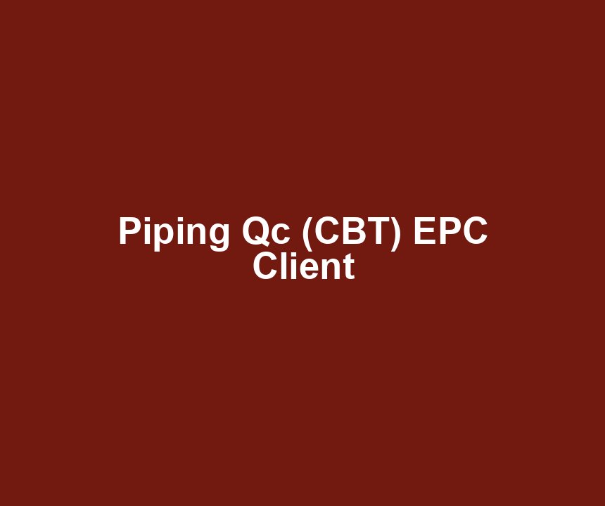 Piping Qc (CBT) EPC Client